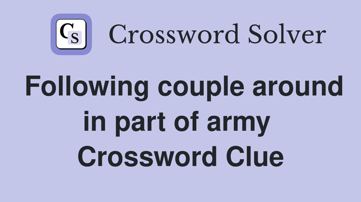 Following couple around in part of army  Crossword Clue