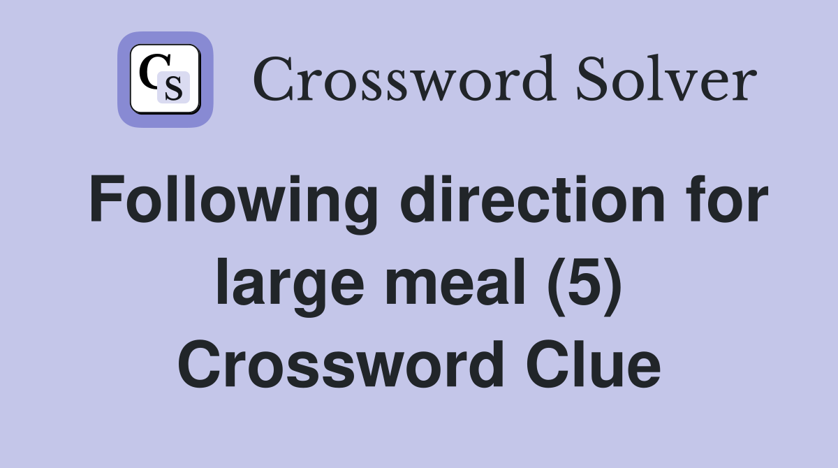 Following direction for large meal (5) Crossword Clue