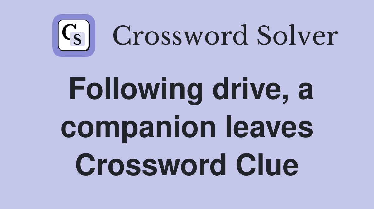 Following drive, a companion leaves Crossword Clue