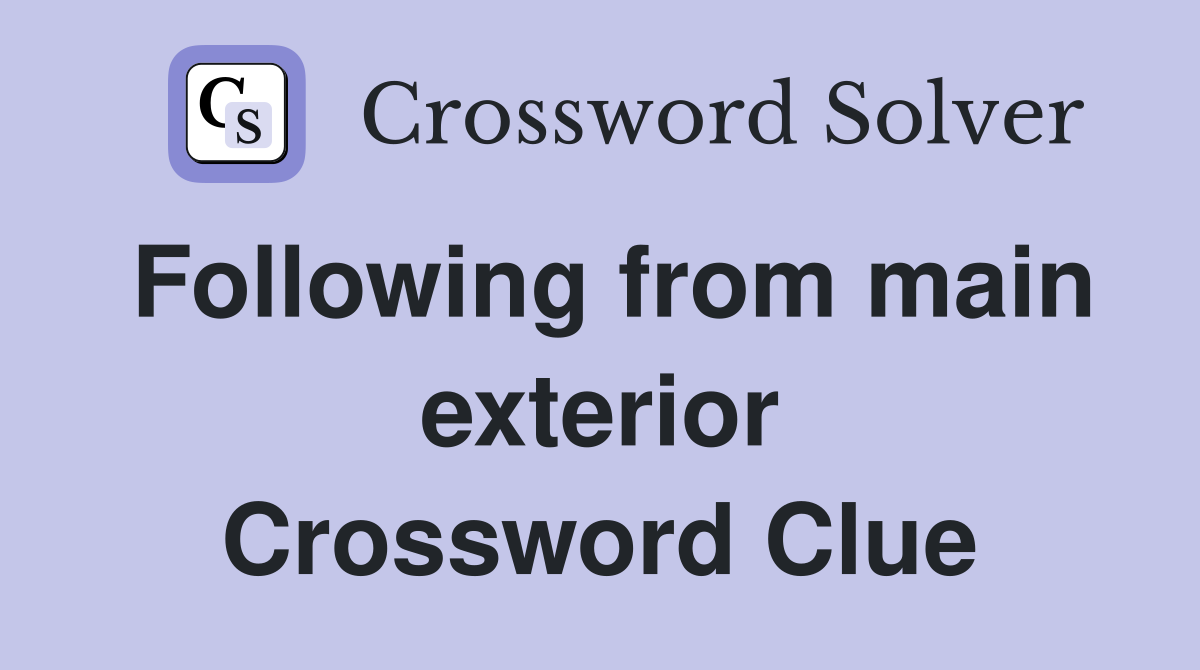Following from main exterior Crossword Clue