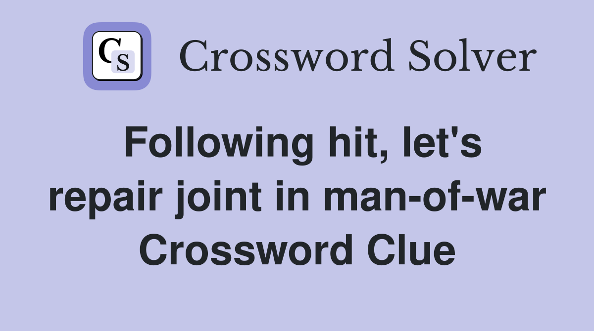 Following hit, let's repair joint in man-of-war Crossword Clue