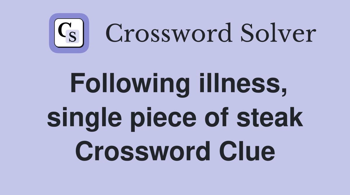 Following illness, single piece of steak Crossword Clue