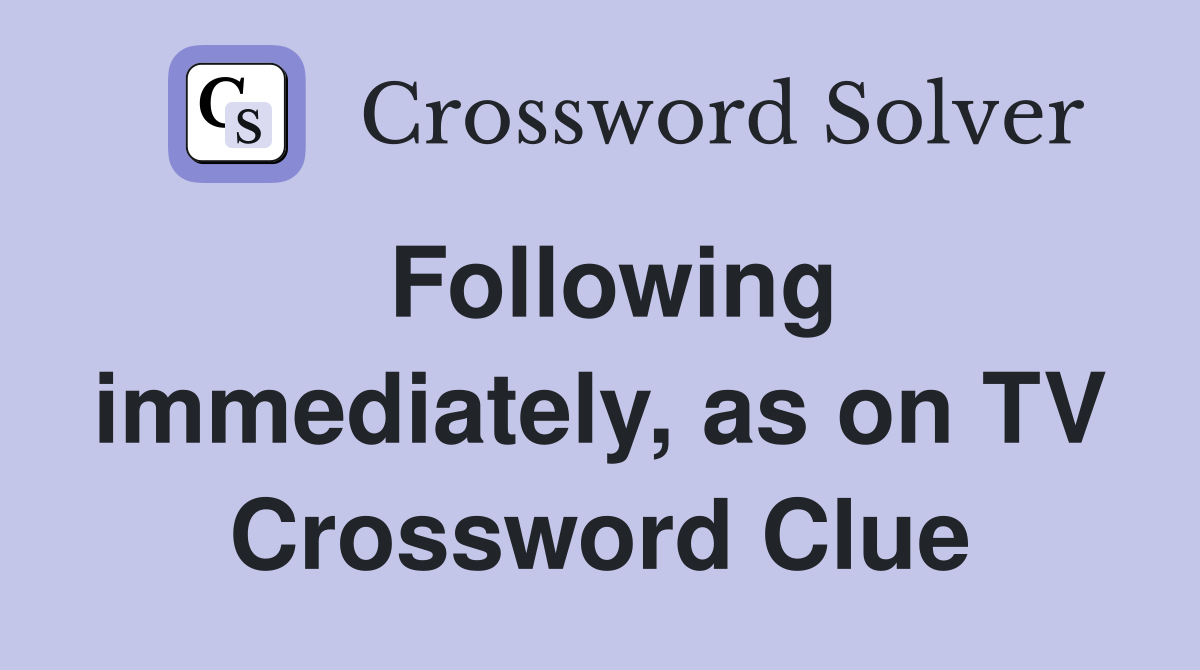 Following immediately, as on TV Crossword Clue