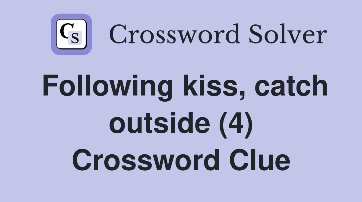 Following kiss, catch outside (4) Crossword Clue