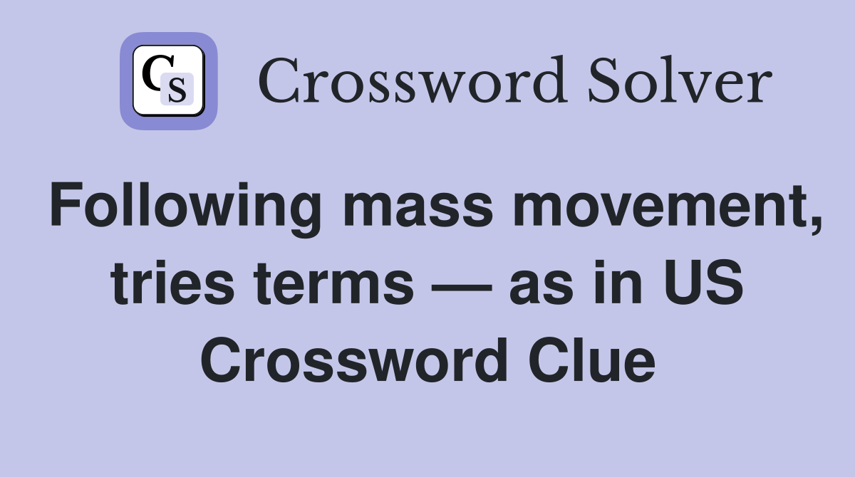 Following mass movement, tries terms — as in US Crossword Clue