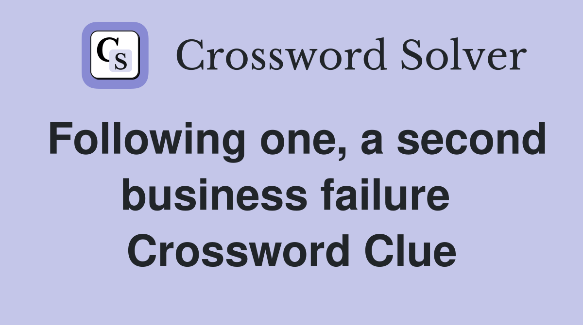 Following one, a second business failure  Crossword Clue