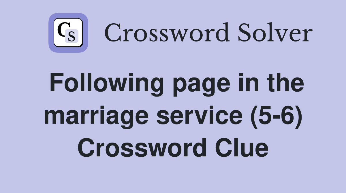 Following page in the marriage service (5-6) Crossword Clue