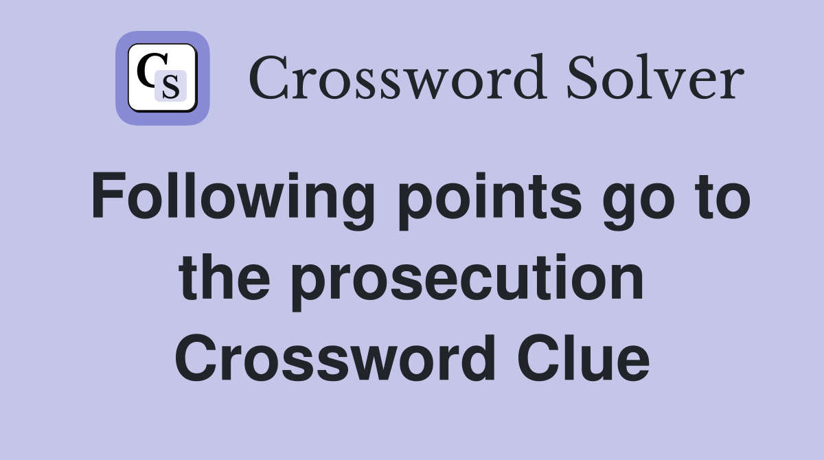 Following points go to the prosecution Crossword Clue