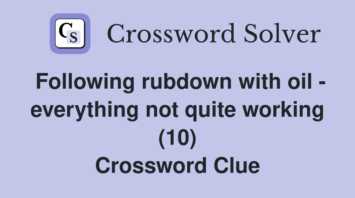 Following rubdown with oil - everything not quite working (10) Crossword Clue