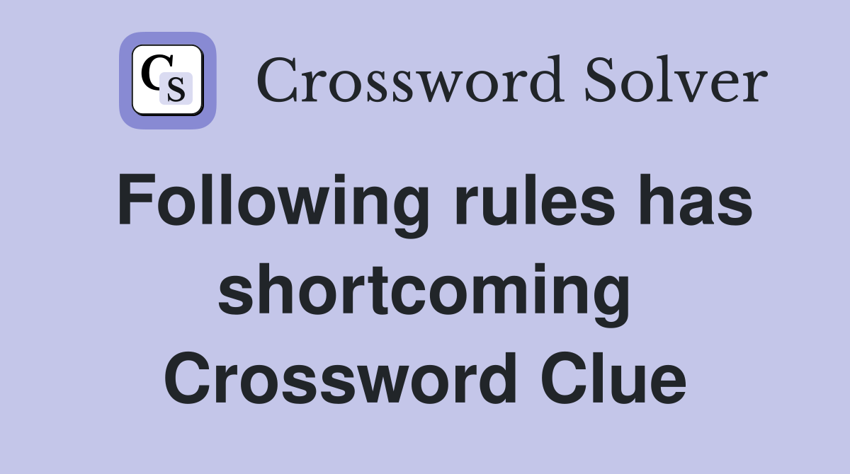 Following rules has shortcoming Crossword Clue