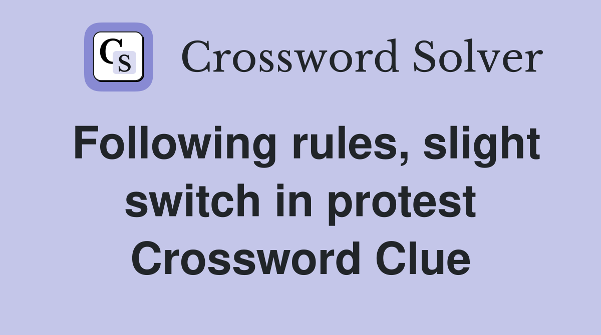 Following rules, slight switch in protest Crossword Clue