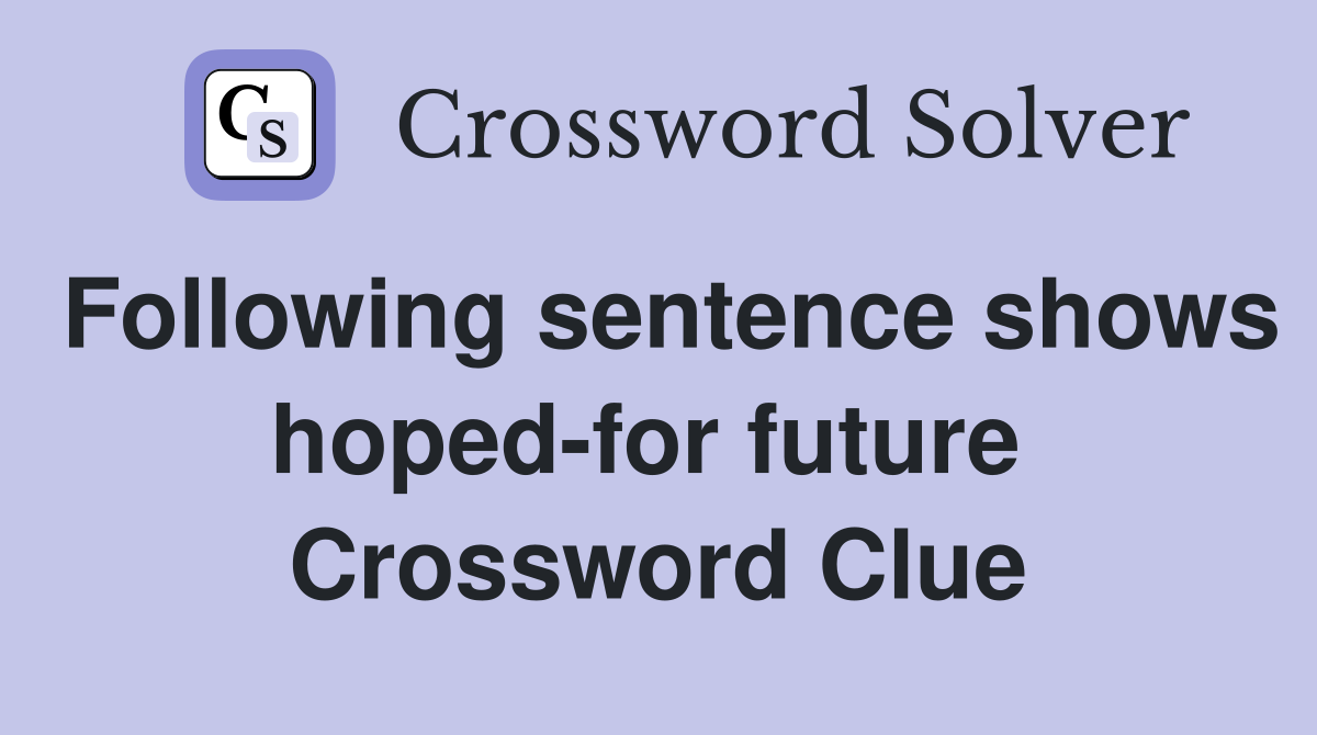Following sentence shows hoped-for future  Crossword Clue