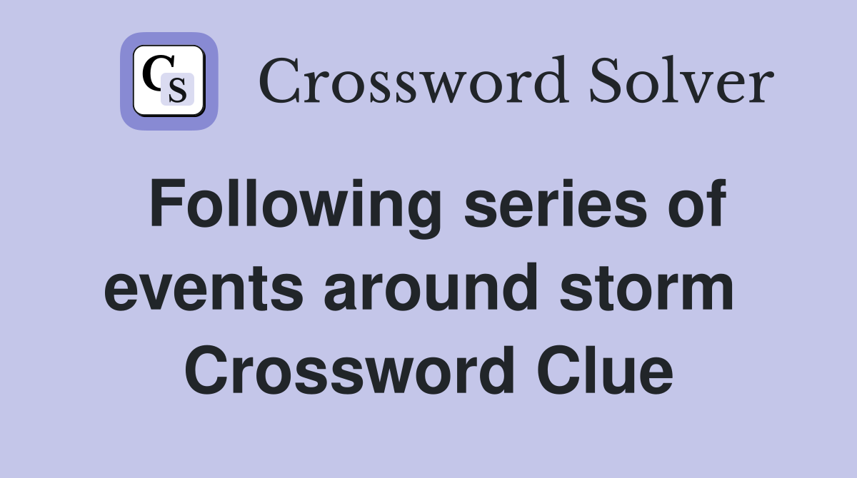 Following series of events around storm  Crossword Clue