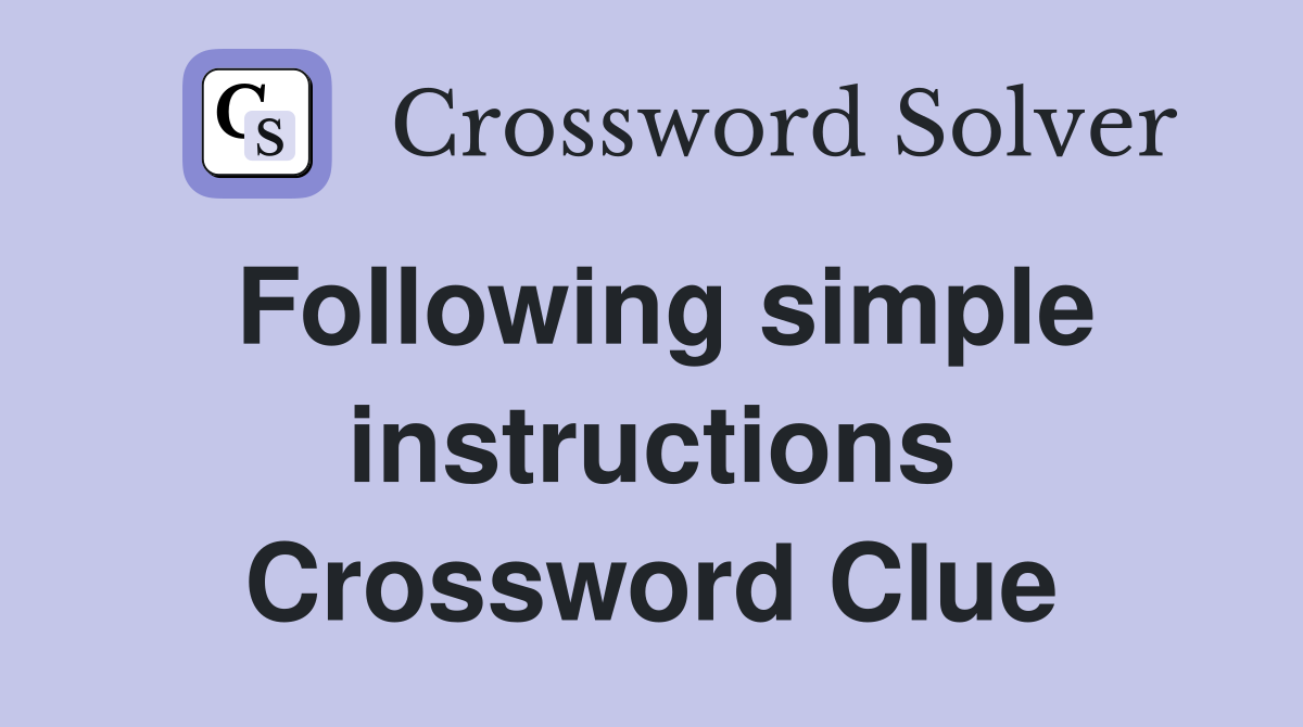 Following simple instructions Crossword Clue