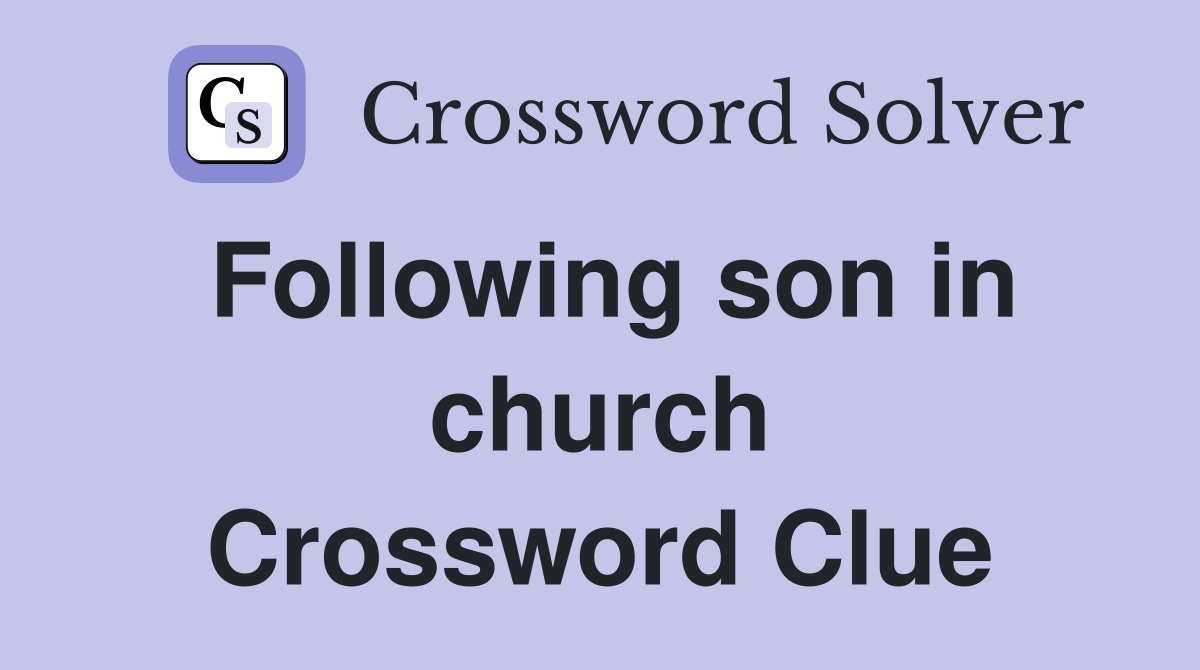 Following son in church Crossword Clue