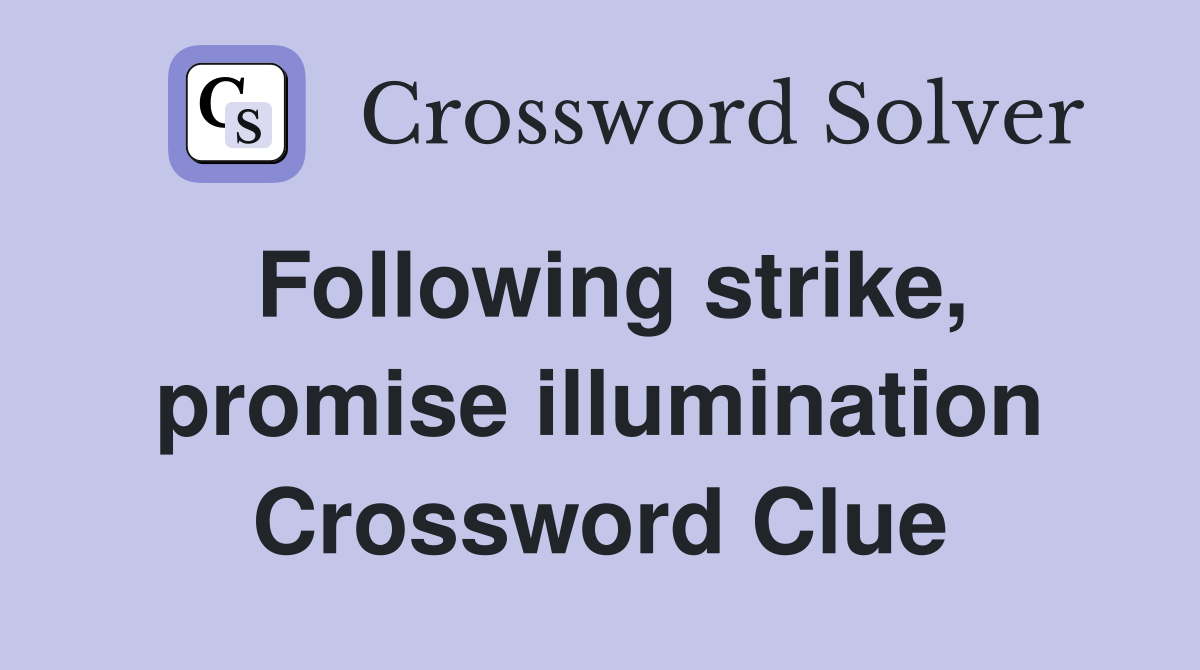 Following strike, promise illumination Crossword Clue