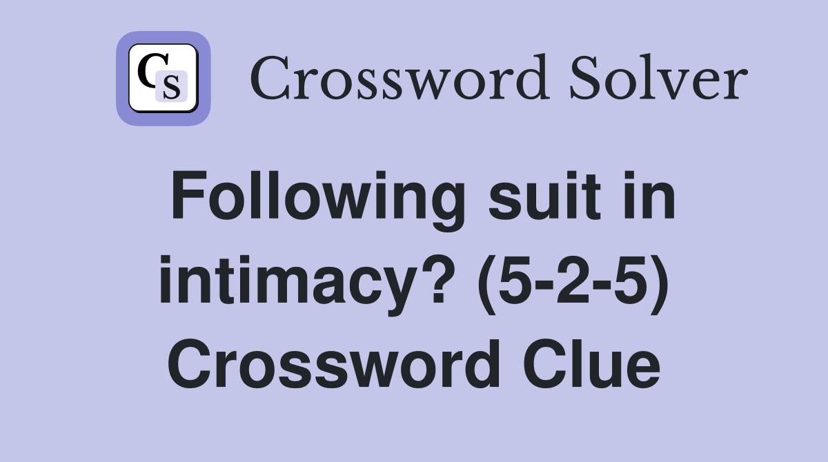 Following suit in intimacy? (5-2-5) Crossword Clue