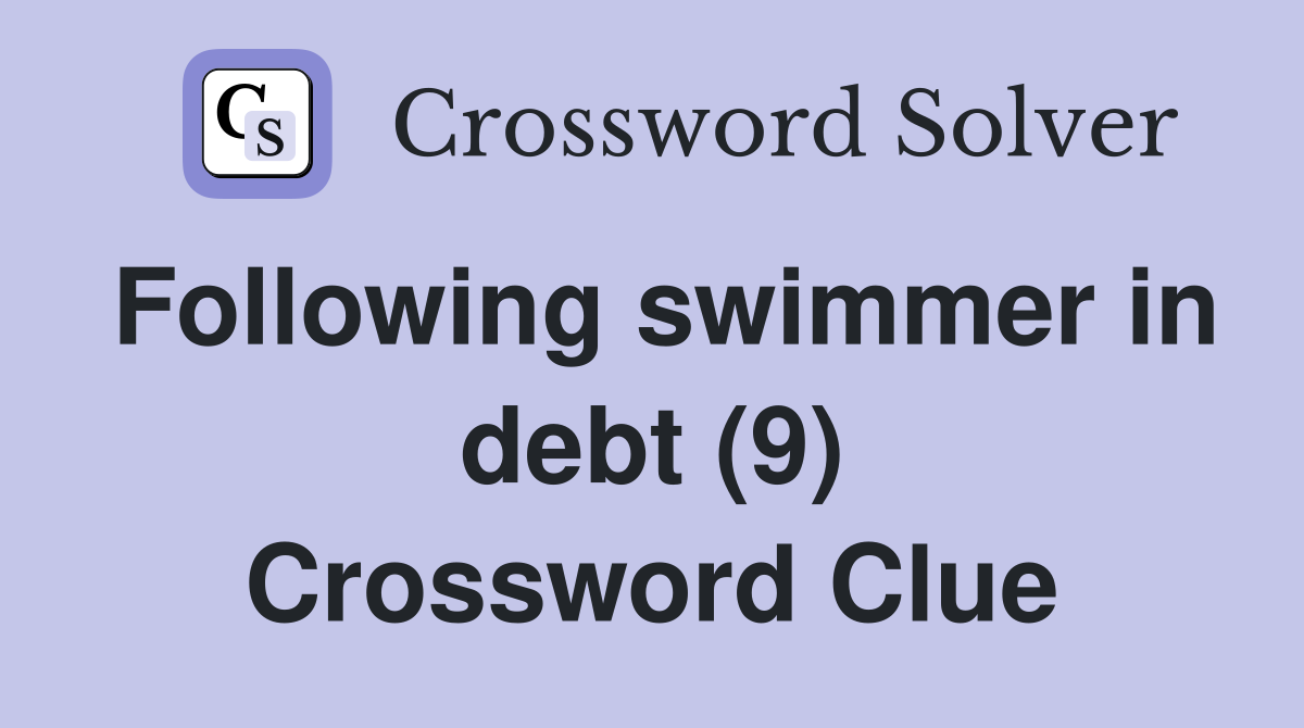 Following swimmer in debt (9) Crossword Clue