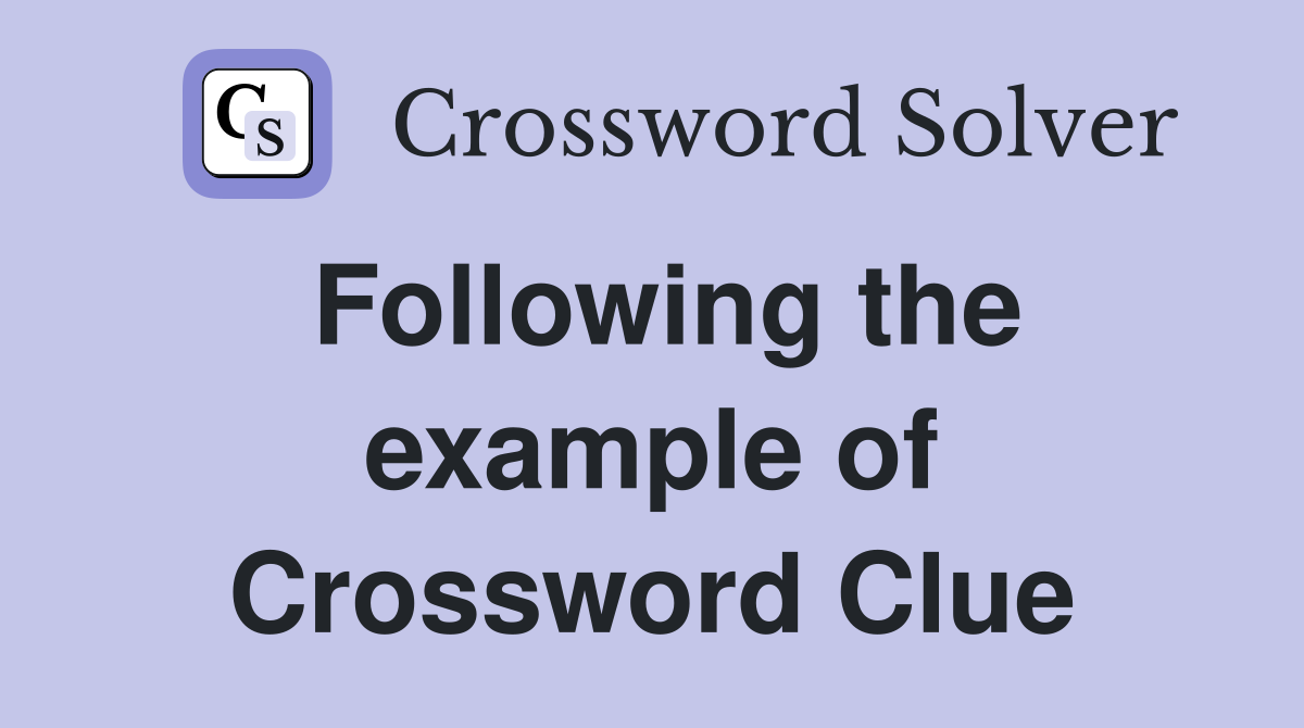 Following the example of Crossword Clue