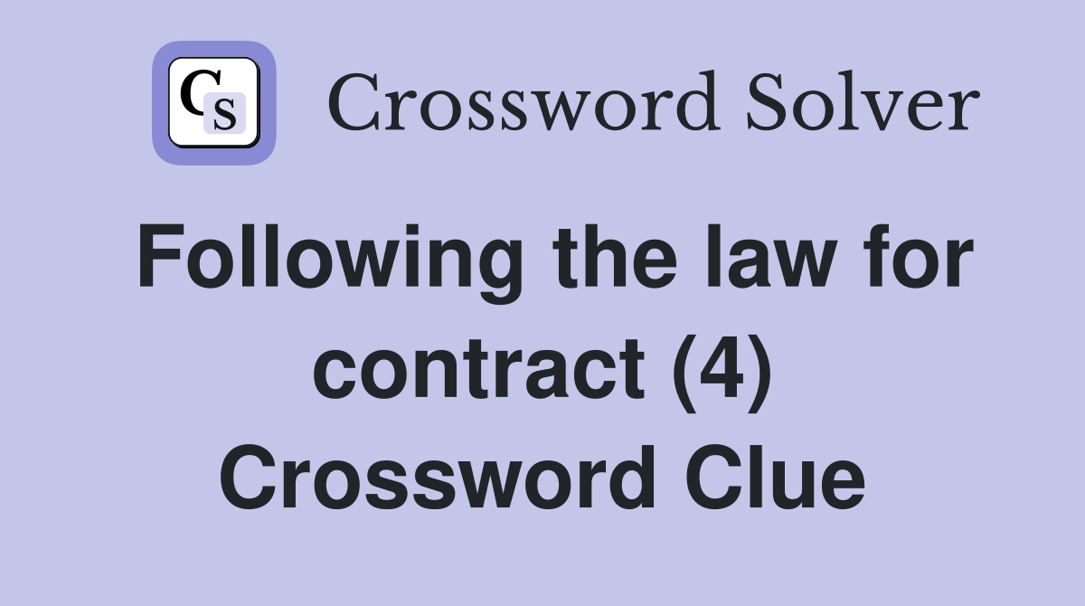 Following the law for contract (4) Crossword Clue