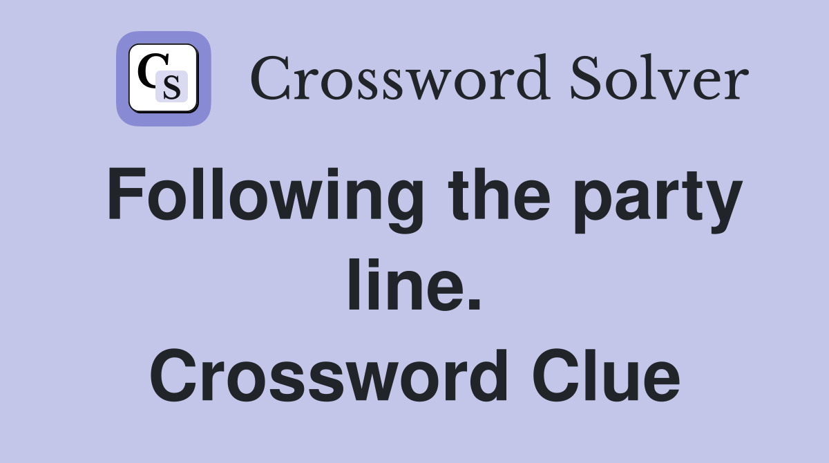 Following the party line. Crossword Clue