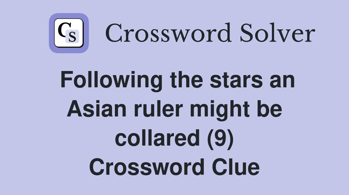 Following the stars an Asian ruler might be collared (9) Crossword Clue