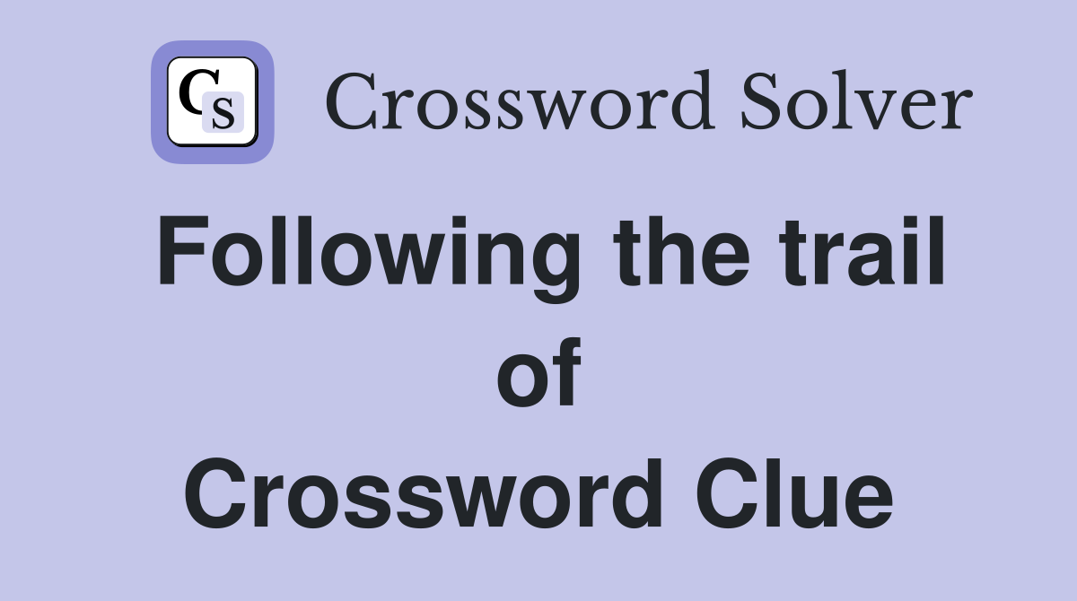 Following the trail of Crossword Clue