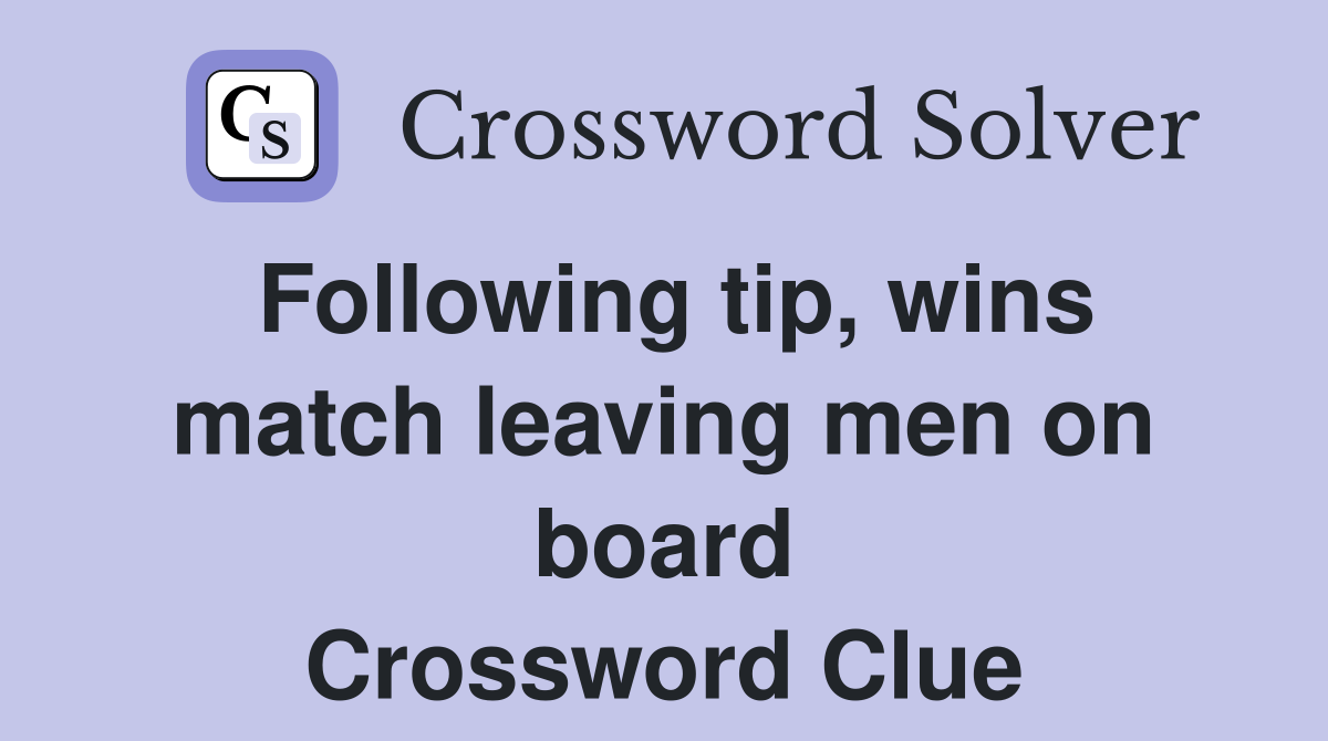 Following tip, wins match leaving men on board Crossword Clue