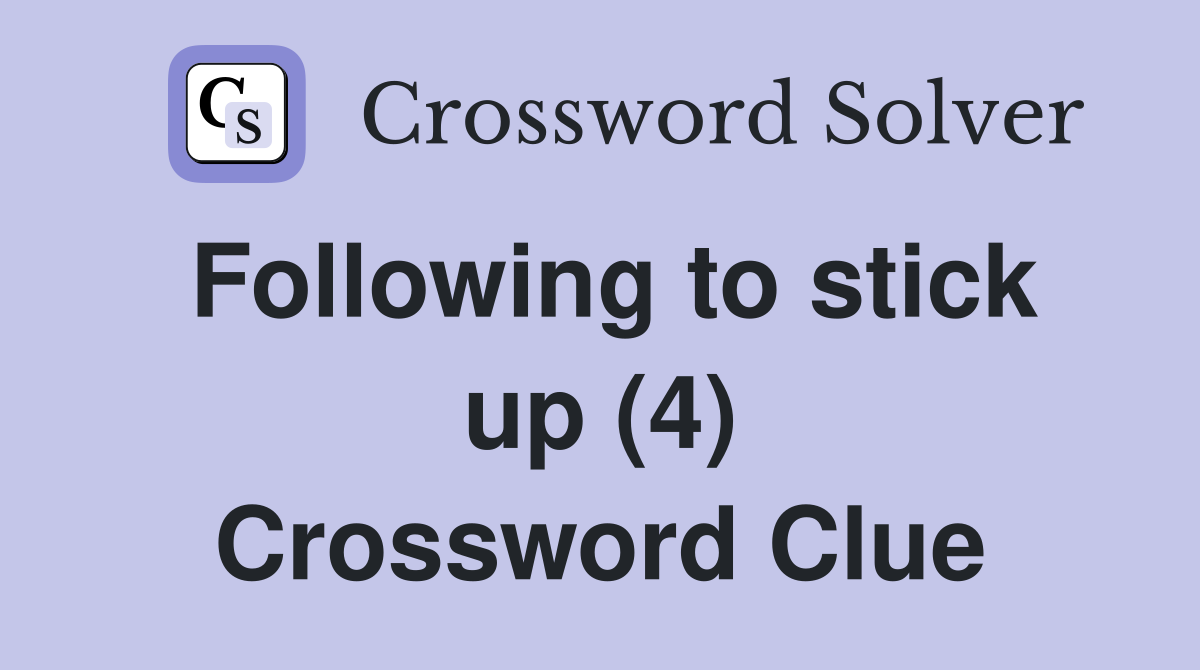 Following to stick up (4) Crossword Clue