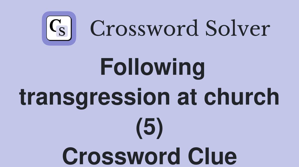 Following transgression at church (5) Crossword Clue