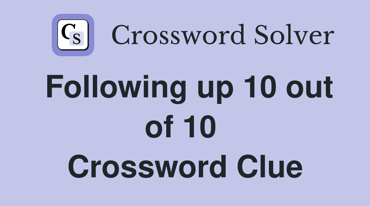 Following up 10 out of 10  Crossword Clue