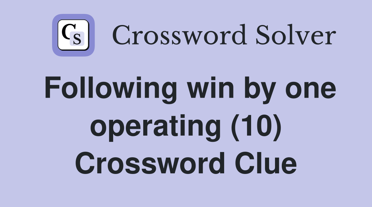 Following win by one operating (10) Crossword Clue
