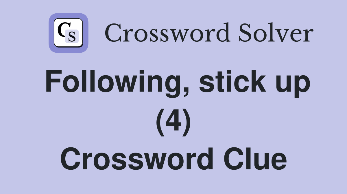 Following, stick up (4) Crossword Clue