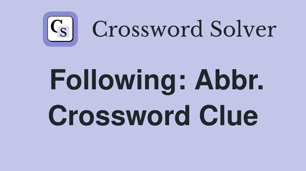 Following: Abbr. Crossword Clue