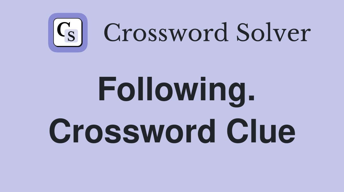 Following. Crossword Clue