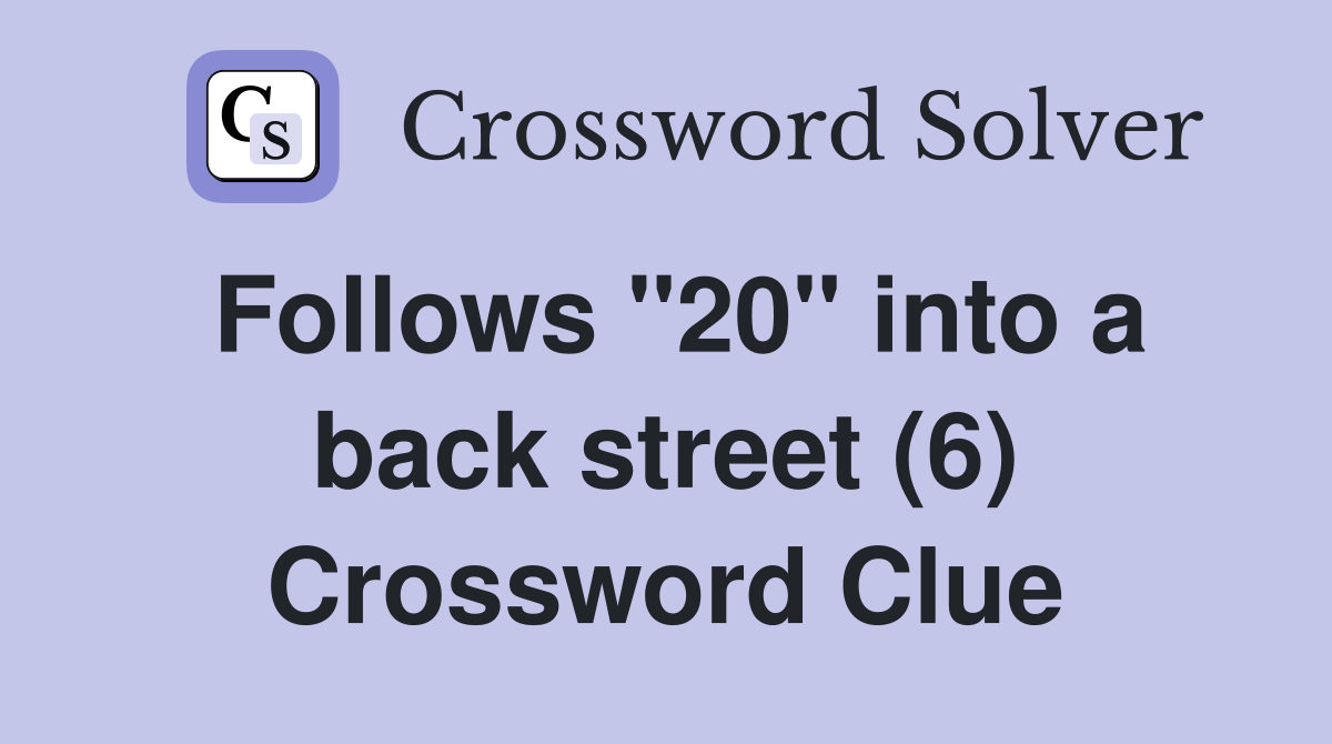 Follows "20" into a back street (6) Crossword Clue