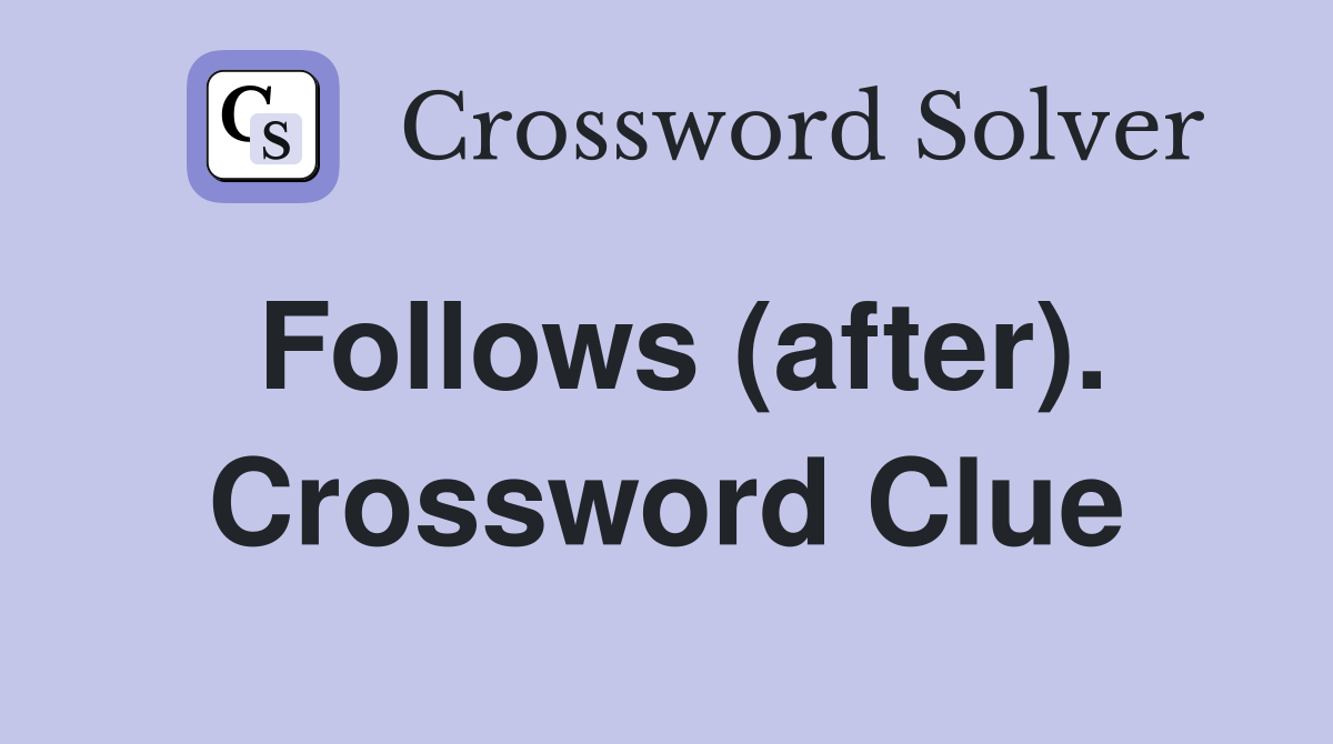 Follows (after). Crossword Clue