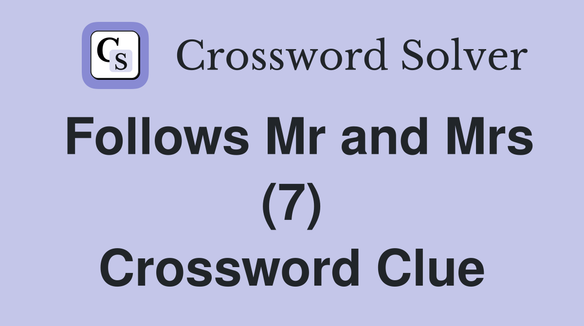 Follows Mr and Mrs (7) Crossword Clue