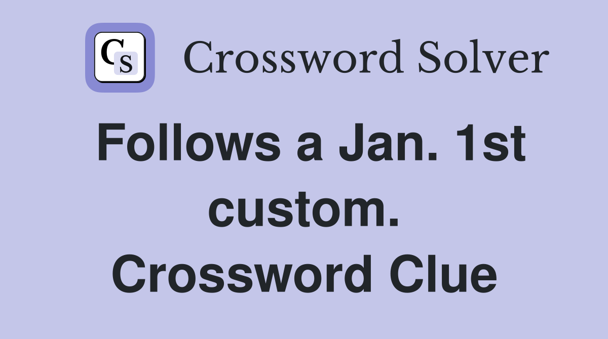 Follows a Jan. 1st custom. Crossword Clue