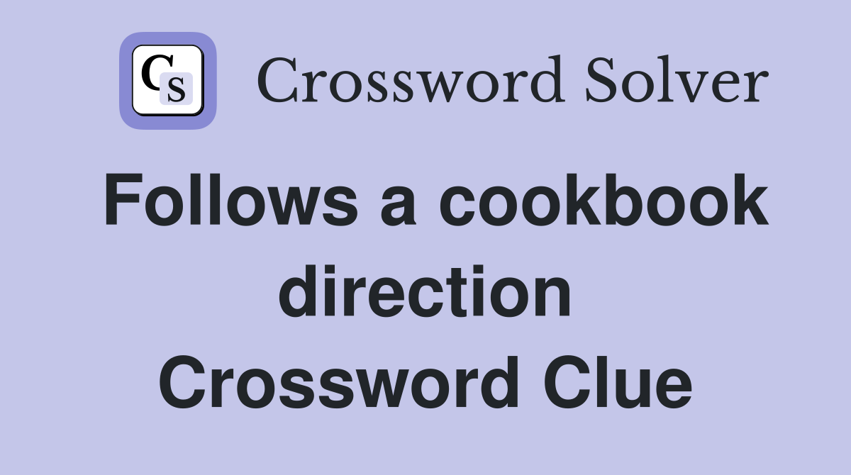 Follows a cookbook direction Crossword Clue