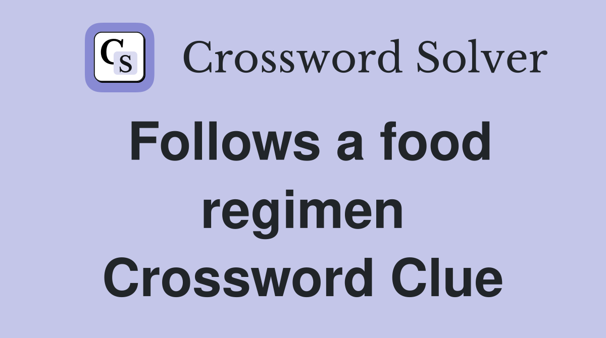 Follows a food regimen Crossword Clue