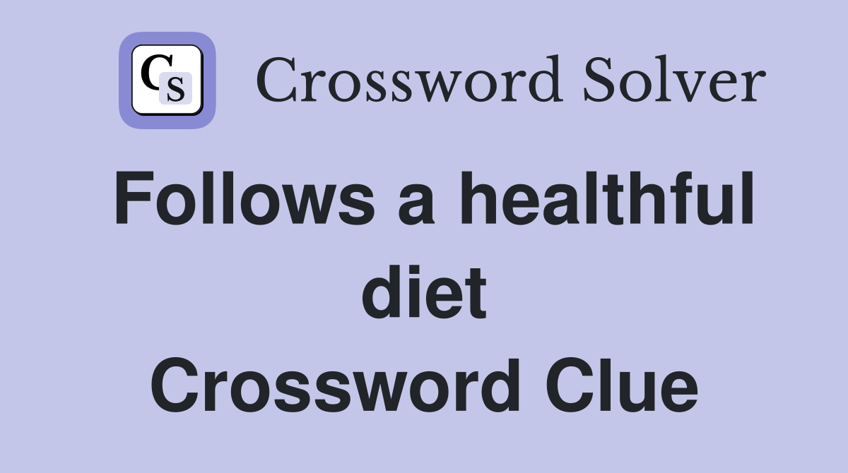 Follows a healthful diet Crossword Clue