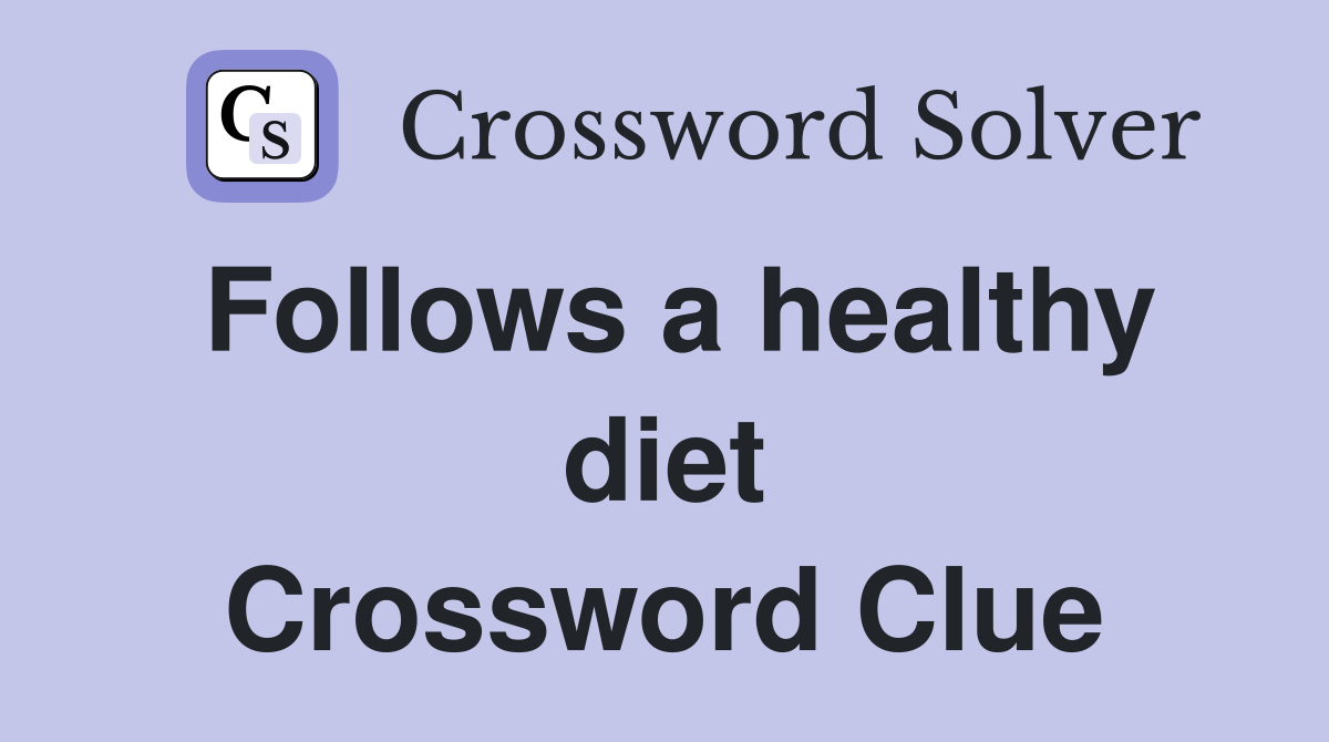Follows a healthy diet Crossword Clue