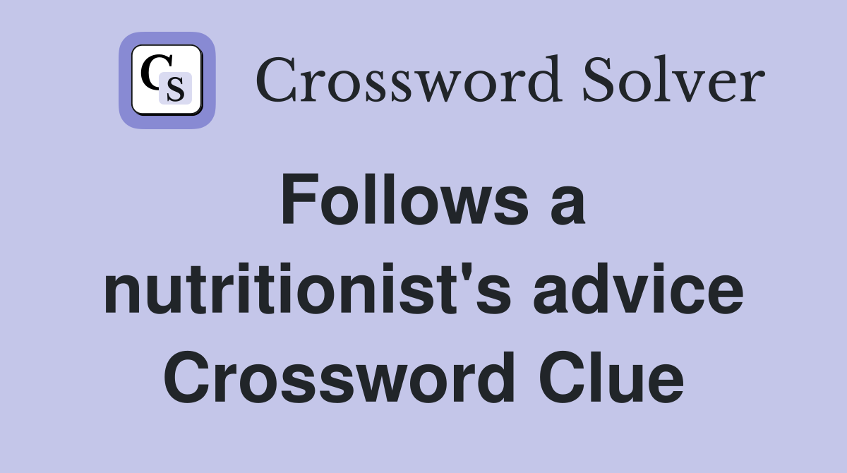 Follows a nutritionist's advice Crossword Clue