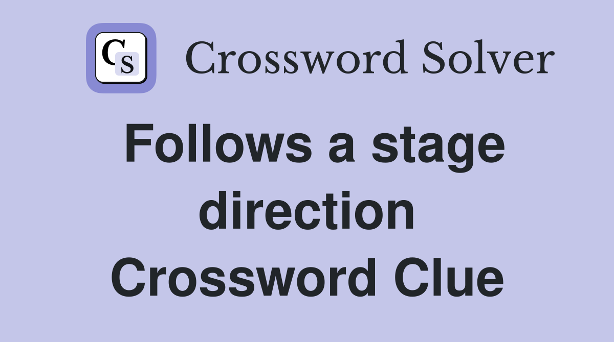 Follows a stage direction Crossword Clue