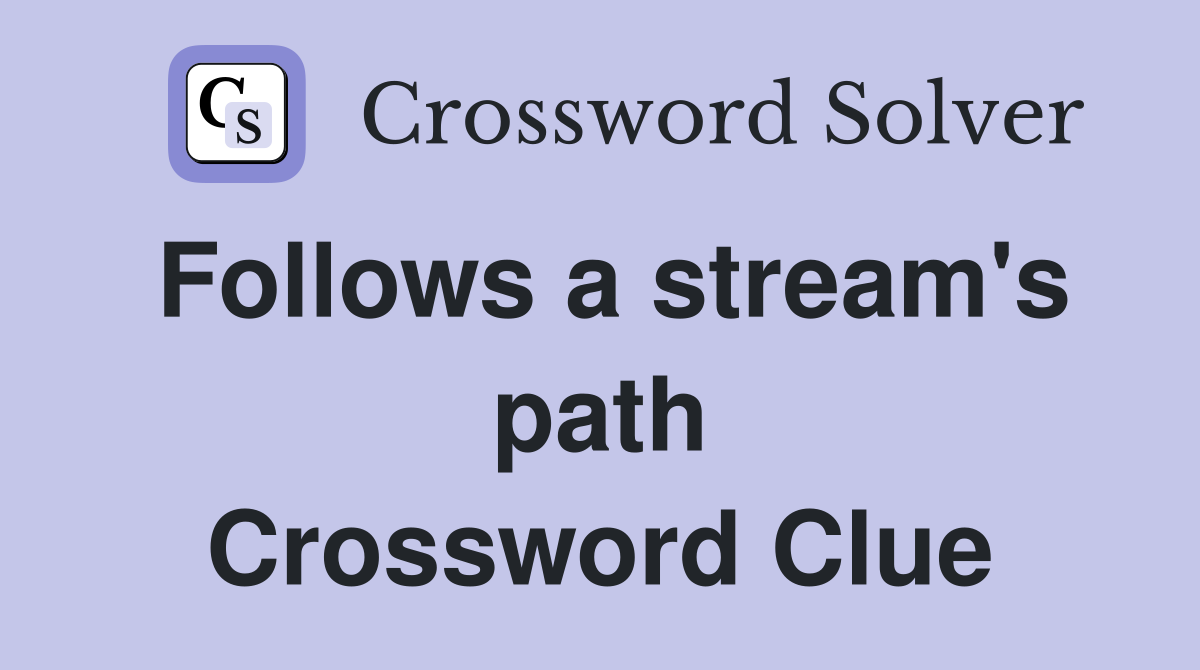 Follows a stream's path Crossword Clue