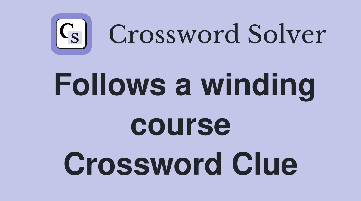 Follows a winding course Crossword Clue