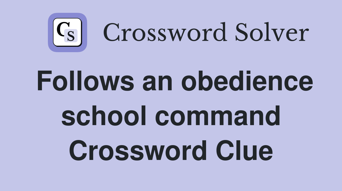 Follows an obedience school command Crossword Clue