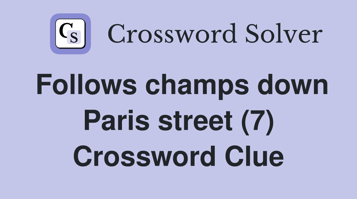 Follows champs down Paris street (7) Crossword Clue