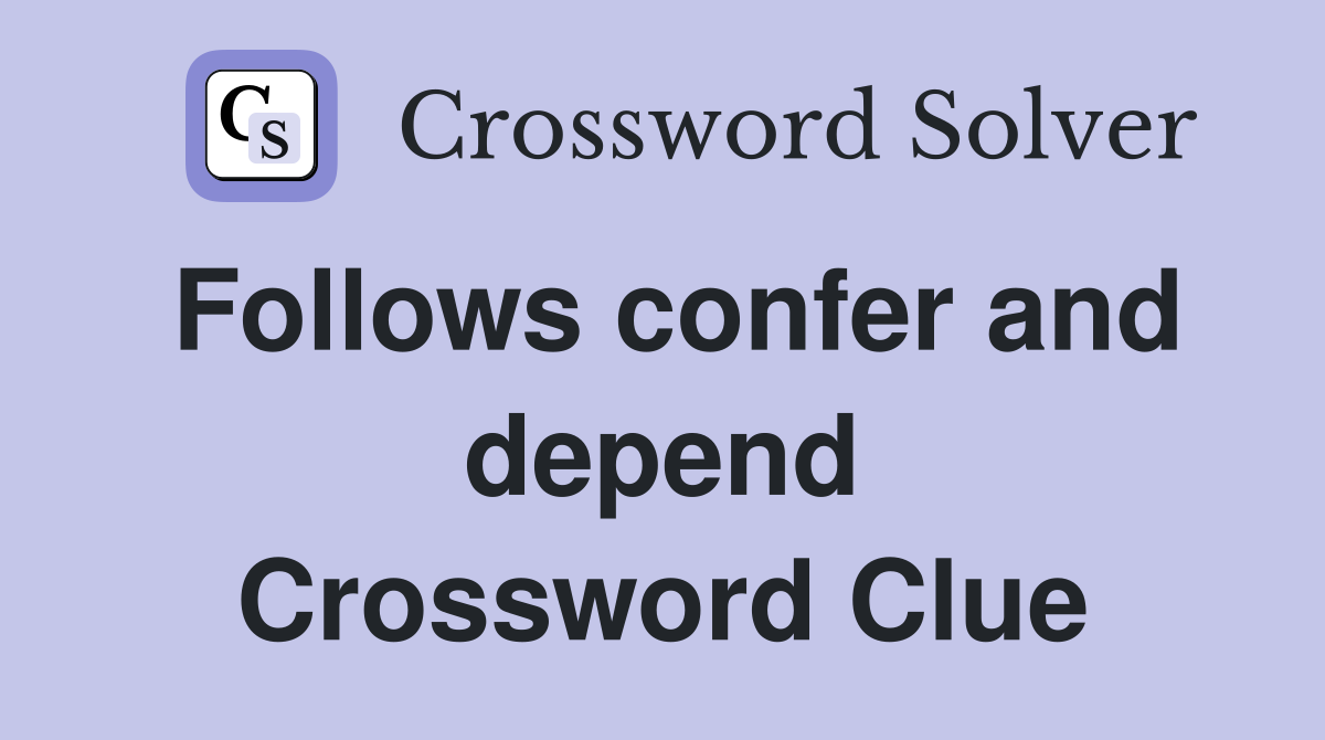 Follows confer and depend Crossword Clue
